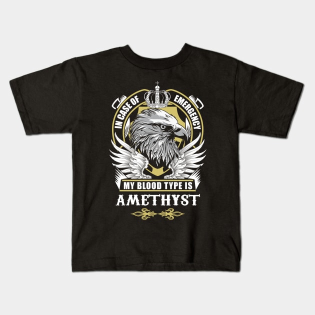 Amethyst Name T Shirt - In Case Of Emergency My Blood Type Is Amethyst Gift Item Kids T-Shirt by AlyssiaAntonio7529